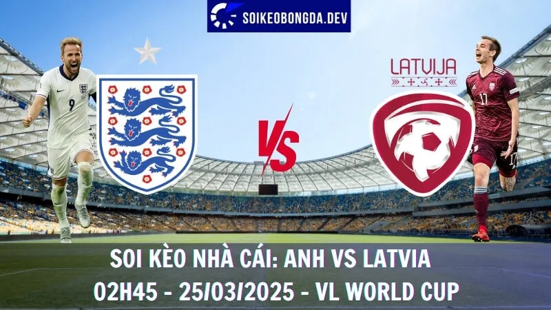Soi kèo nhà cái Anh vs Latvia - 25/03/2025 - VL World Cup