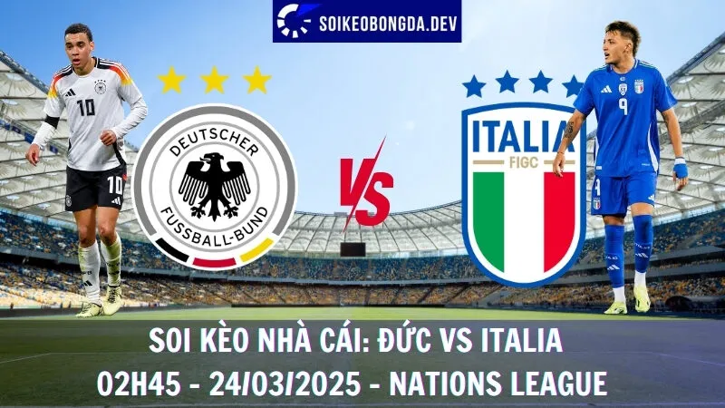 Soi kèo nhà cái Đức vs Italia - 24/03/2025 - Nations League