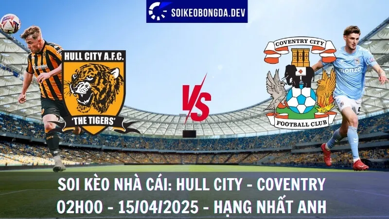Soi kèo nhà cái Hull vs Coventry - 15/04/2025 - Hạng nhất Anh 1 Soi kèo nhà cái Hull vs Coventry - 15/04/2025 - Hạng nhất Anh
